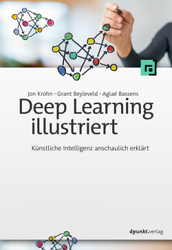 Deep Learning illustriert von Bassens,  Aglaé, Beyleveld,  Grant, Krohn,  Jon, Lichtenberg,  Kathrin