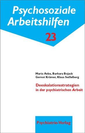 Deeskalationsstrategien in der psychiatrischen Arbeit von Anke,  Mario, Bojack,  Barbara, Krämer,  Gernot, Seisselberg,  Klaus