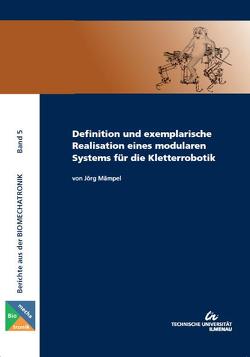 Definition und exemplarische Realisation eines modularen Systems für die Kletterrobotik von Mämpel,  Jörg