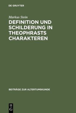 Definition und Schilderung in Theophrasts Charakteren von Stein,  Markus