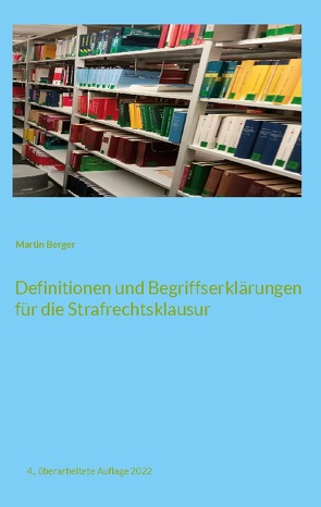 Definitionen und Begriffserklärungen für die Strafrechtsklausur von Berger,  Martin