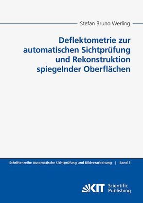 Deflektometrie zur automatischen Sichtprüfung und Rekonstruktion spiegelnder Oberflächen von Werling,  Stefan Bruno