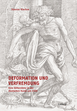 Deformation und Verfremdung. Eine Stiltendenz in der deutschen Kunst um 1500 von Vlachos,  Stavros