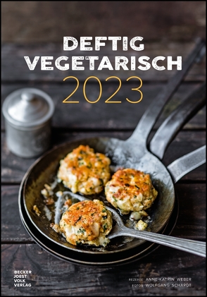 Deftig vegetarisch by veggielicious – Rezeptkalender 2023 23,7×34 – Bild-Kalender – gesunde Ernährung – vegane Speisen – mit Rezepten von Schardt,  Wolfgang, Weber,  Anne-Katrin