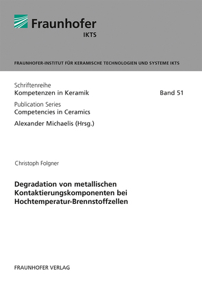 Degradation von metallischen Kontaktierungskomponenten bei Hochtemperatur-Brennstoffzellen. von Folgner,  Christoph, Michaelis,  Alexander