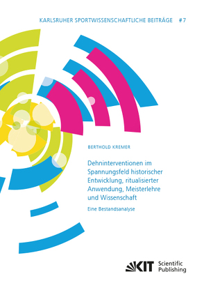 Dehninterventionen im Spannungsfeld historischer Entwicklung, ritualisierter Anwendung, Meisterlehre und Wissenschaft – Eine Bestandsanalyse von Kremer,  Berthold