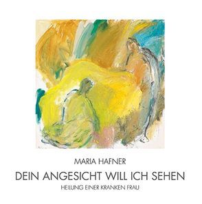 Dein Angesicht will ich sehen von Hafner,  Maria