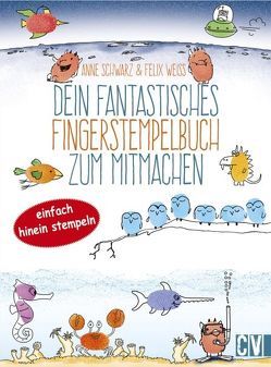 Dein fantastisches Fingerstempelbuch zum Mitmachen von Schwarz,  Anne, Weiß,  Felix