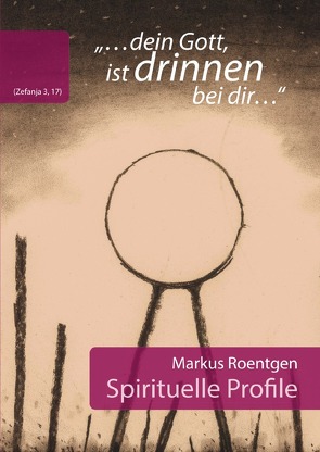 „dein Gott, ist drinnen bei dir“ (Zefanja 3,17) Spirituelle Profile von Roentgen,  Markus