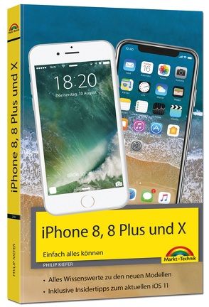 iPhone 8, 8 Plus und X – Einfach alles können – Die Anleitung zum neuen iPhone 8 mit iOS 11 von Kiefer,  Philip
