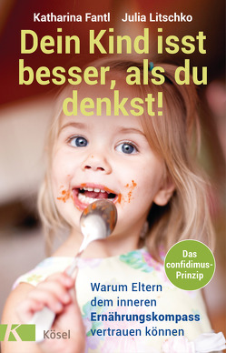 Dein Kind isst besser, als du denkst! von Fantl,  Katharina, Litschko,  Julia