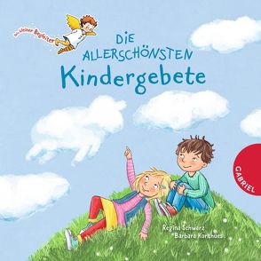 Dein kleiner Begleiter: Die allerschönsten Kindergebete von Korthues,  Barbara, Schwarz,  Regina