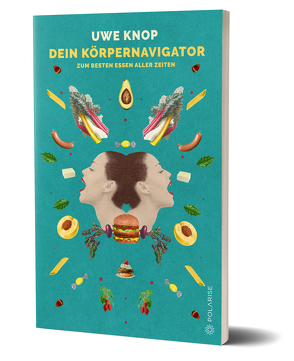 Dein Körpernavigator zum besten Essen aller Zeiten von Knop,  Uwe