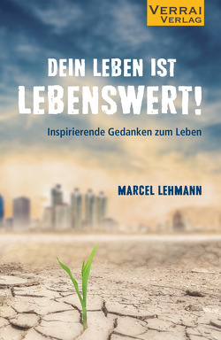 DEIN LEBEN IST LEBENSWERT! von Lehmann,  Marcel