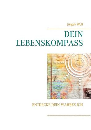 Dein Lebenskompass von Wolf,  Jürgen