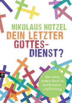 Dein letzter Gottesdienst? von Nützel,  Nikolaus