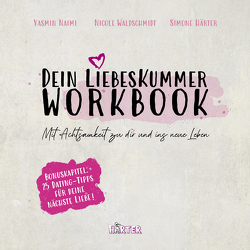 Dein Liebeskummer Workbook von Härter,  Simone, Naimi,  Yasmin, Waldschmidt,  Nicole