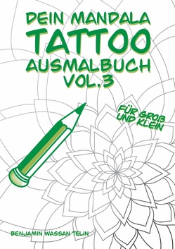 Dein Mandala Tattoo Ausmalbuch Vol.3 von Telin,  Benjamin Wassan