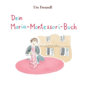 Dein Maria-Montessori-Buch von Freundl,  Ute