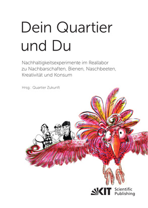 Dein Quartier und Du – Nachhaltigkeitsexperimente im Reallabor zu Nachbarschaften, Bienen, Naschbeeten, Kreativität und Konsum von Meyer-Soylu,  Sarah, Parodi,  Oliver, Quint,  Alexandra, Seebacher,  Andreas, Trenks,  Helena, Waitz,  Colette