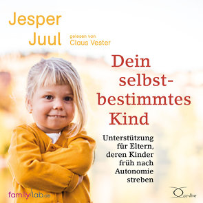Dein selbstbestimmtes Kind von Juul,  Jesper, Vester,  Claus