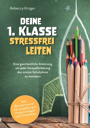 Deine 1.Klasse stressfrei leiten von Krüger,  Rebecca