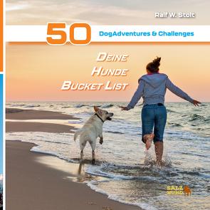 Deine Hunde Bucket List – 50 DogAdventures & Challenges von Stolt,  Ralf W.