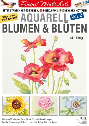 Deine Malschule – Aquarell Volume 2 – Blumen & Blüten von bpa media GmbH, King,  Julie