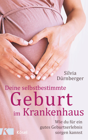 Deine selbstbestimmte Geburt im Krankenhaus von Dürnberger,  Silvia