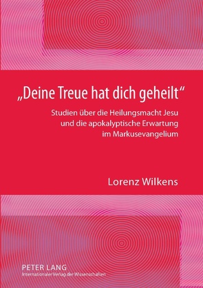 «Deine Treue hat dich geheilt» von Wilkens,  Lorenz