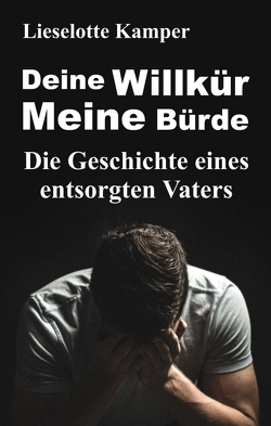 Deine Willkür – Meine Bürde von Kamper,  Lieselotte