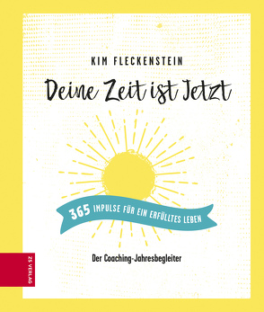 Deine Zeit ist Jetzt – 365 Impulse für ein erfülltes Leben von Fleckenstein,  Kim