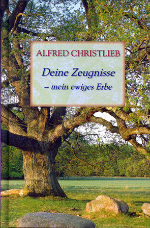 Deine Zeugnisse – mein ewiges Erbe von Christlieb,  Alfred