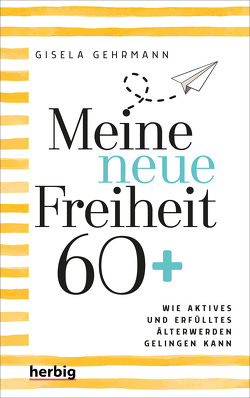 Meine neue Freiheit 60+ von Gehrmann,  Gisela