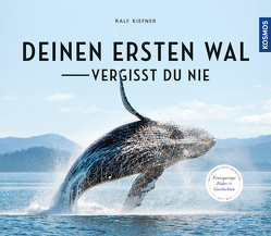 Deinen ersten Wal vergisst Du nie… von Kiefner,  Ralf
