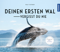 Deinen ersten Wal vergisst Du nie… von Kiefner,  Ralf