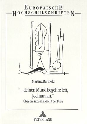 «… deinen Mund begehre ich, Jochanaan.» von Berthold,  Martina