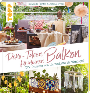 Deko-Ideen für meinen Balkon von Pröls,  Antonia, Richter,  Franziska