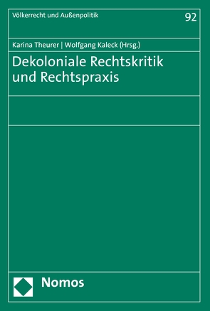Dekoloniale Rechtskritik und Rechtspraxis von Kaleck,  Wolfgang, Theurer,  Karina