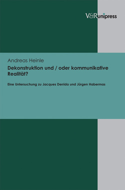 Dekonstruktion und / oder kommunikative Realität? von Heinle,  Andreas