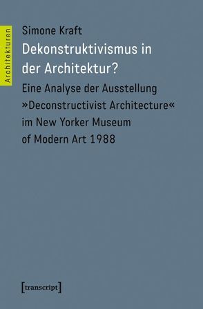 Dekonstruktivismus in der Architektur? von Kraft,  Simone