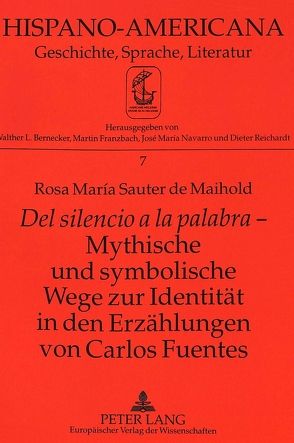«Del silencio a la palabra» – Mythische und symbolische Wege zur Identität in den Erzählungen von Carlos Fuentes von Sauter de Maihold,  Rosa María