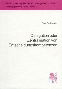 Delegation oder Zentralisation von Entscheidungskompetenzen von Battenfeld,  Dirk, Olbrich,  Rainer