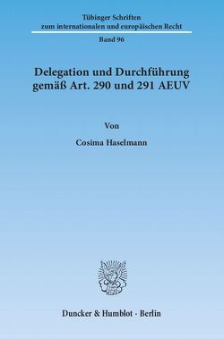 Delegation und Durchführung gemäß Art. 290 und 291 AEUV. von Haselmann,  Cosima