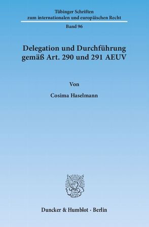 Delegation und Durchführung gemäß Art. 290 und 291 AEUV. von Haselmann,  Cosima