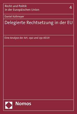 Delegierte Rechtsetzung in der EU von Kollmeyer,  Daniel