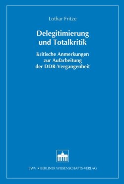 Delegitimierung und Totalkritik von Fritze,  Lothar