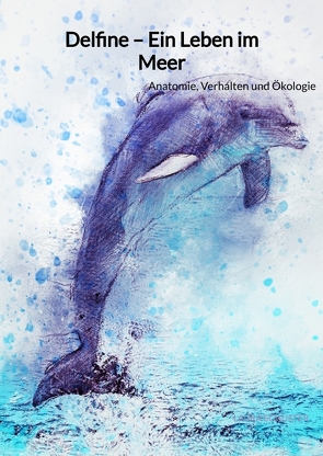 Delfine – Ein Leben im Meer von Schuster,  Laura