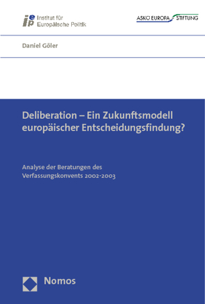 Deliberation – Ein Zukunftsmodell europäischer Entscheidungsfindung? von Göler,  Daniel