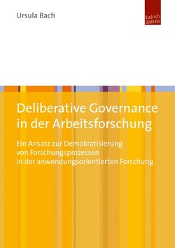 Deliberative Governance in der Arbeitsforschung von Bach,  Ursula